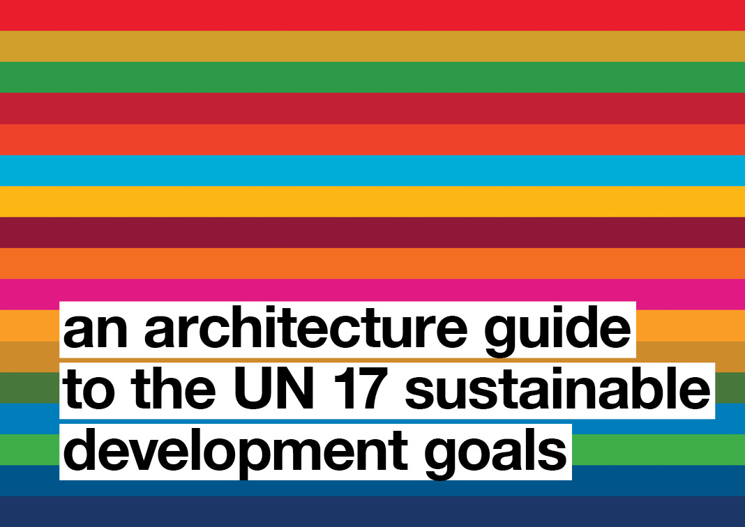 an architecture guide to the UN: 17 Sustainable Development Goals