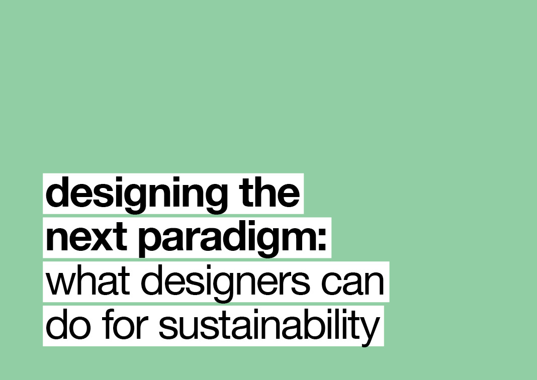 Designing the next paradigm: what designers can do for sustainability