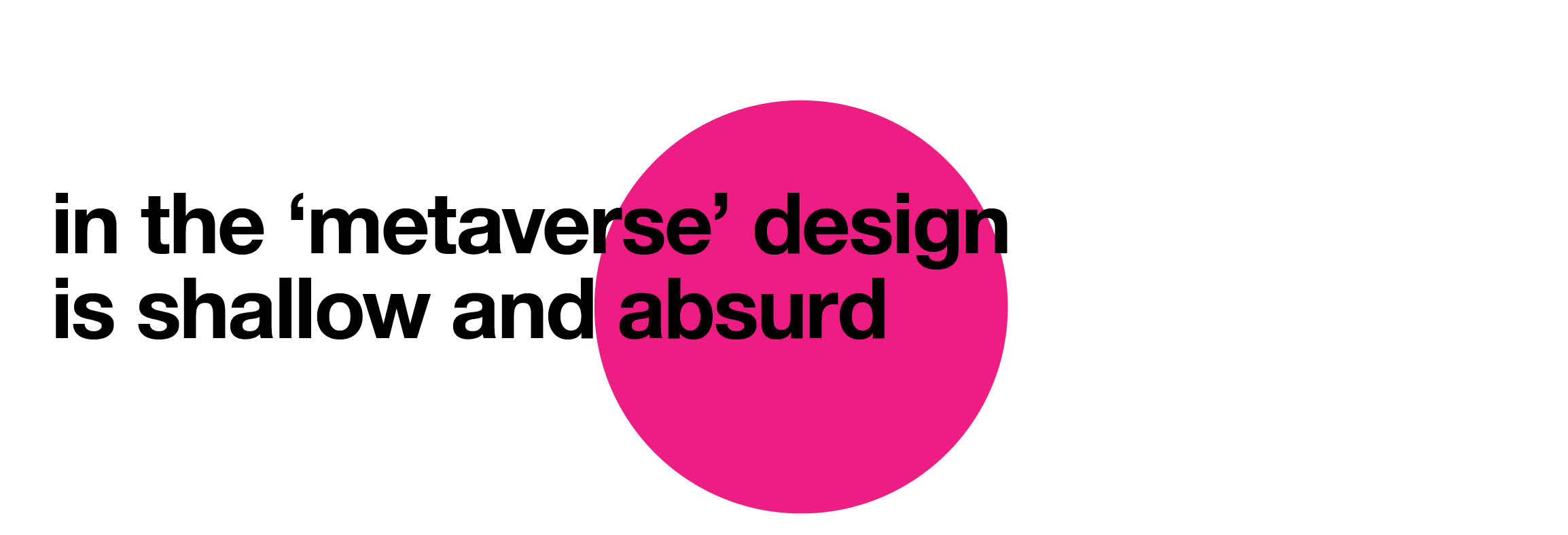 the 'metaverse' will make design irrelevant